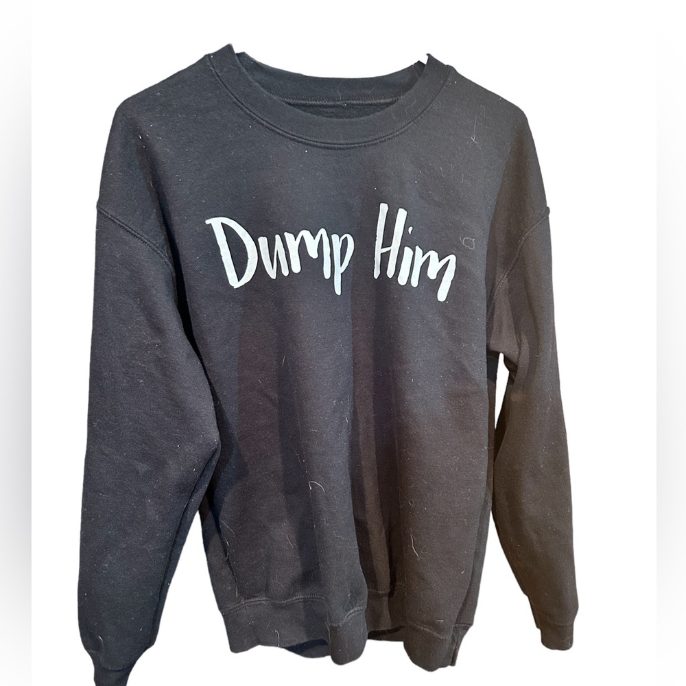 Ladies crewmeck Dump Him sweatshirt